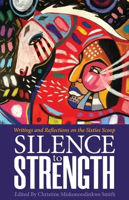 Mlčením k síle: Psaní a úvahy o 60. letech Scoop - Silence to Strength: Writings and Reflections on the 60s Scoop