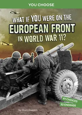 Co kdybyste byli na evropské frontě za druhé světové války?: Interaktivní historické dobrodružství - What If You Were on the European Front in World War II?: An Interactive History Adventure