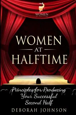 Ženy v poločase: Zásady pro úspěšnou druhou polovinu zápasu - Women at Halftime: Principles for Producing Your Successful Second Half