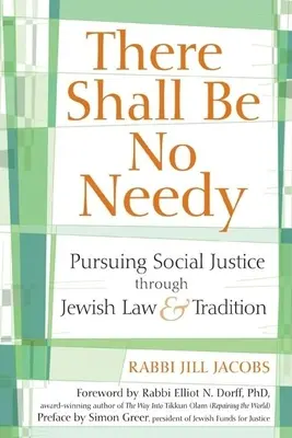 Nebudou žádní potřební: - There Shall Be No Needy: Pursuing Social Justice Through Jewish Law & Tradition