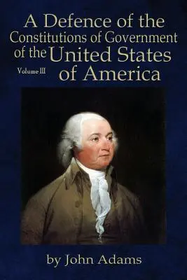 Obhajoba ústav vlády Spojených států amerických: Svazek III - A Defence of the Constitutions of Government of the United States of America: Volume III