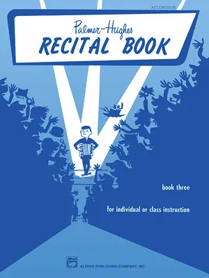 Palmer-Hughes Accordion Course Recital Book, Bk 3: Pro individuální výuku nebo výuku ve třídě - Palmer-Hughes Accordion Course Recital Book, Bk 3: For Individual or Class Instruction