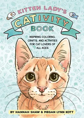 Knížka o kočičkách Kitten Lady's Cativity Book: Omalovánky, řemesla a aktivity pro milovníky koček všech věkových kategorií - Kitten Lady's Cativity Book: Coloring, Crafts, and Activities for Cat Lovers of All Ages