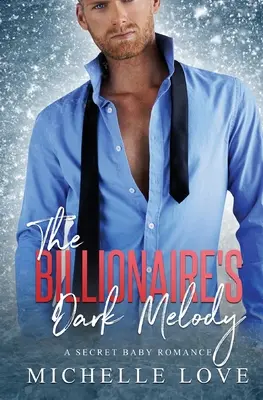 Miliardářova temná melodie: Tajná dětská romance - The Billionaire's Dark Melody: A Secret Baby Romance