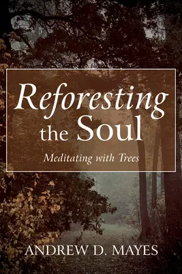 Znovuobnovení duše - Reforesting the Soul