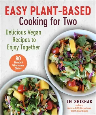Snadná rostlinná kuchyně pro dva: lahodné veganské recepty, které si můžete vychutnat společně - Easy Plant-Based Cooking for Two: Delicious Vegan Recipes to Enjoy Together