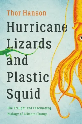 Ještěrky hurikánové a plastové chobotnice: Strašlivá a fascinující biologie klimatických změn - Hurricane Lizards and Plastic Squid: The Fraught and Fascinating Biology of Climate Change