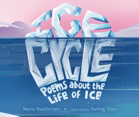 Ledový cyklus: Básně o životě ledu - Ice Cycle: Poems about the Life of Ice