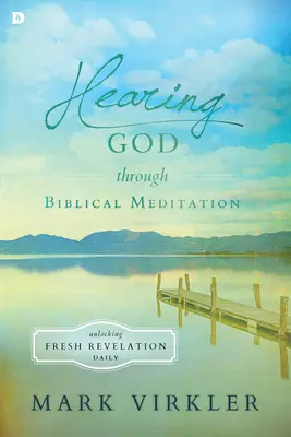 Slyšení Boha prostřednictvím biblické meditace: Klíčová slova: jak se denně odemknout svěžímu zjevení - Hearing God Through Biblical Meditation: Unlocking Fresh Revelation Daily