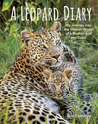 Leopardí deník: Moje cesta do skrytého světa matky a jejích mláďat - A Leopard Diary: My Journey Into the Hidden World of a Mother and Her Cubs
