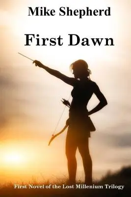 První úsvit: První román trilogie Ztracené tisíciletí - First Dawn: First Novel of the Lost Millenium Trilogy