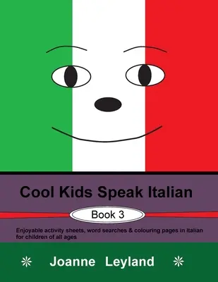 Cool Kids Speak Italian - Book 3: Zábavné listy s aktivitami, hledání slov a omalovánky v italštině pro děti všech věkových kategorií - Cool Kids Speak Italian - Book 3: Enjoyable activity sheets, word searches & colouring pages in Italian for children of all ages