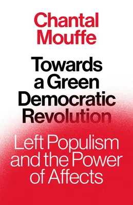 Na cestě k zelené demokratické revoluci: Levicový populismus a síla afektů - Towards a Green Democratic Revolution: Left Populism and the Power of Affects