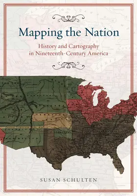 Mapování národa: Dějiny a kartografie v Americe 19. století. - Mapping the Nation: History and Cartography in Nineteenth-Century America