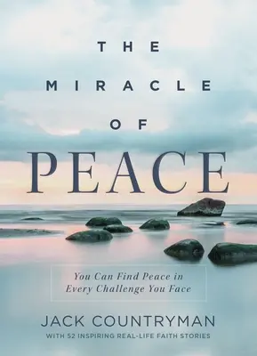 Zázrak pokoje: Můžeš najít pokoj v každé výzvě, které čelíš - The Miracle of Peace: You Can Find Peace in Every Challenge You Face