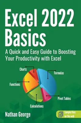 Základy aplikace Excel 2022: Rychlý a snadný průvodce zvýšením produktivity pomocí aplikace Excel - Excel 2022 Basics: A Quick and Easy Guide to Boosting Your Productivity with Excel