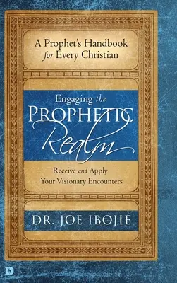 Zapojení do prorocké sféry: Přijměte a uplatněte svá vizionářská setkání (kniha) - Engaging the Prophetic Realm: Receive and Apply Your Visionary Encounters