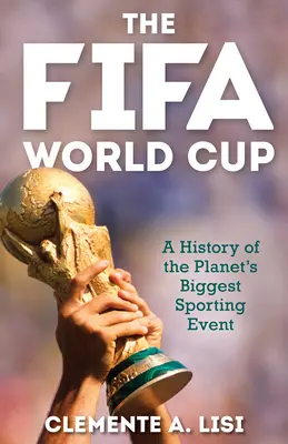 Mistrovství světa ve fotbale: Dějiny největší sportovní události na světě, nové vydání - The Fifa World Cup: A History of the Planet's Biggest Sporting Event