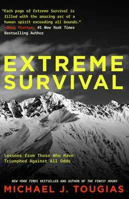 Extrémní přežití: Lekce od těch, kteří zvítězili navzdory všem nástrahám - Extreme Survival: Lessons from Those Who Have Triumphed Against All Odds