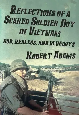 Úvahy vystrašeného vojáka ve Vietnamu: Bůh, rudoši a modroši (God, Redlegs, and Blueboys) - Reflections of a Scared Soldier Boy in Vietnam: God, Redlegs, and Blueboys