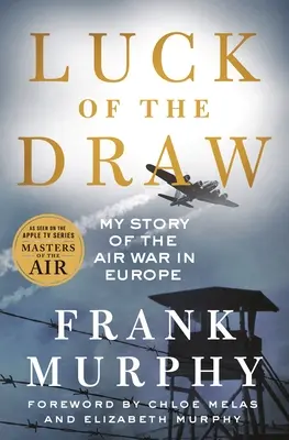 Štěstí v neštěstí: Můj příběh o letecké válce v Evropě - Luck of the Draw: My Story of the Air War in Europe