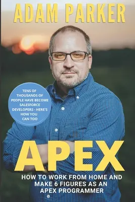 Apex: Jak pracovat z domova a vydělat si šestimístnou částku jako vývojář Apex - Apex: How to Work From Home and Make 6 Figures as an Apex Developer