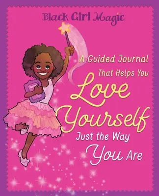 Magie černé dívky: Průvodce deníkem, který vám pomůže mít se ráda taková, jaká jste - Black Girl Magic: A Guided Journal that Helps You Love Yourself Just the Way You Are