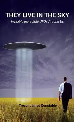 Žijí na obloze: Neviditelná neuvěřitelná UFO kolem nás - They Live in the Sky: Invisible Incredible UFOs Around Us