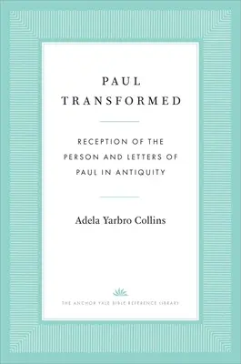 Proměna Pavla: Recepce Pavlovy osoby a listů ve starověku - Paul Transformed: Reception of the Person and Letters of Paul in Antiquity