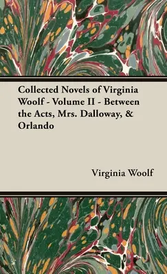 Sebrané romány Virginie Woolfové - II. díl - Mezi dějstvími, Paní Dallowayová a Orlando - Collected Novels of Virginia Woolf - Volume II - Between the Acts, Mrs. Dalloway, & Orlando