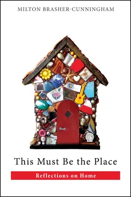 Tohle musí být to místo: Reflections on Home (Úvahy o domově) - This Must Be the Place: Reflections on Home