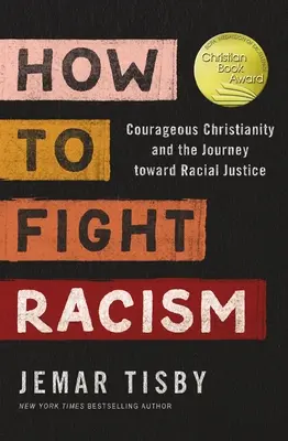 Jak bojovat proti rasismu: Odvážné křesťanství a cesta za rasovou spravedlností - How to Fight Racism: Courageous Christianity and the Journey Toward Racial Justice