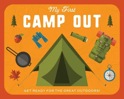 Můj první tábor: Připravte se na pobyt v přírodě - My First Campout: Get Ready for the Great Outdoors