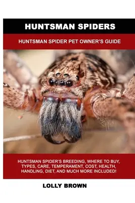 Lovci pavouků: Příručka pro majitele loveckých pavouků - Huntsman Spiders: Huntsman Spider Pet Owner's Guide