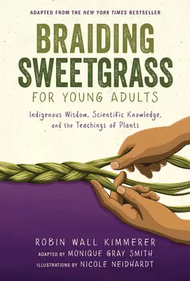 Pletení sladké trávy pro mladé dospělé: Domorodá moudrost, vědecké poznatky a učení rostlin. - Braiding Sweetgrass for Young Adults: Indigenous Wisdom, Scientific Knowledge, and the Teachings of Plants