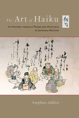 Umění haiku: Haiku: jeho historie prostřednictvím básní a obrazů japonských mistrů - The Art of Haiku: Its History Through Poems and Paintings by Japanese Masters