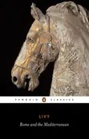 Řím a Středomoří: Knihy XXXI-XLV dějin Říma od jeho založení - Rome and the Mediterranean: Books XXXI-XLV of the History of Rome from Its Foundation