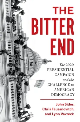Hořký konec: Prezidentská kampaň 2020 a výzva pro americkou demokracii - aktualizované vydání - The Bitter End: The 2020 Presidential Campaign and the Challenge to American Democracy