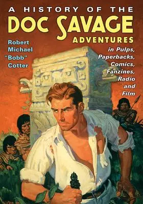 Historie dobrodružství Doca Savage v pulpech, paperbacích, komiksech, fanzinech, rozhlase a filmu - A History of the Doc Savage Adventures in Pulps, Paperbacks, Comics, Fanzines, Radio and Film
