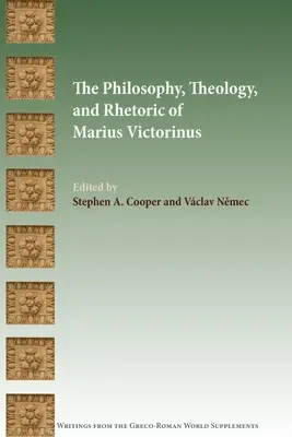Filosofie, teologie a rétorika Maria Victorina - The Philosophy, Theology, and Rhetoric of Marius Victorinus
