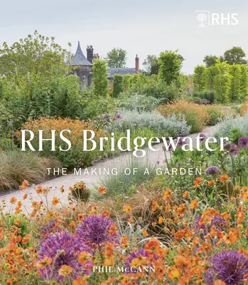 Rhs Garden Bridgewater: The Making of a Garden (Tvorba zahrady) - Rhs Garden Bridgewater: The Making of a Garden
