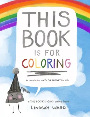 Tato kniha je k vybarvení: Úvod do teorie barev pro děti: A THIS BOOK IS GRAY Activity Book - This Book Is for Coloring: An Introduction to Color Theory for Kids: A THIS BOOK IS GRAY Activity Book