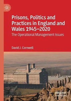 Vězeňství, politika a praxe v Anglii a Walesu 1945-2020: Problémy operačního řízení - Prisons, Politics and Practices in England and Wales 1945-2020: The Operational Management Issues