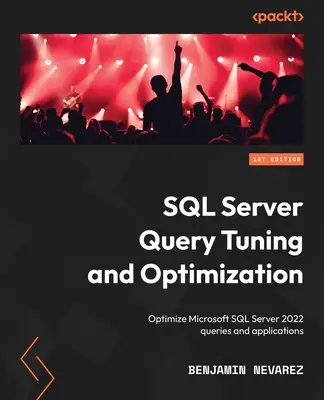 Ladění a optimalizace dotazů SQL Serveru: Optimalizace dotazů a aplikací na serveru Microsoft SQL Server 2022 - SQL Server Query Tuning and Optimization: Optimize Microsoft SQL Server 2022 queries and applications