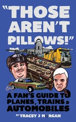 To nejsou polštáře!: Letadla, vlaky a automobily: Průvodce fanouška letadel, vlaků a automobilů - Those Aren't Pillows!: A fan's guide to Planes, Trains and Automobiles