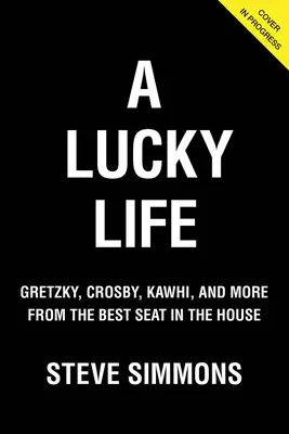 Šťastný život: Gretzky, Crosby, Kawhi a další z nejlepšího místa v domě - A Lucky Life: Gretzky, Crosby, Kawhi, and More from the Best Seat in the House