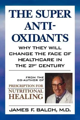 Super antioxidanty: Proč změní tvář zdravotnictví v 21. století? - The Super Anti-Oxidants: Why They Will Change the Face of Healthcare in the 21st Century