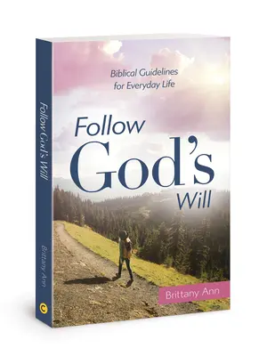 Následuj Boží vůli: Biblické pokyny pro každodenní život - Follow God's Will: Biblical Guidelines for Everyday Life