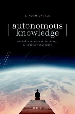 Autonomní poznání: Radikální rozšíření, autonomie a budoucnost poznání - Autonomous Knowledge: Radical Enhancement, Autonomy, and the Future of Knowing