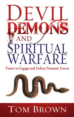 Ďábel, démoni a duchovní boj: Síla, jak se vypořádat s démonickými silami a zvítězit nad nimi - Devil, Demons, and Spiritual Warfare: The Power to Engage and Defeat Demonic Forces